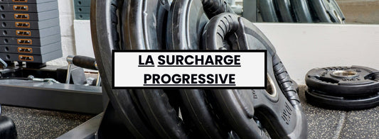 LE CONCEPT DE SURCHARGE PROGRESSIVE : Maximisez vos gains musculaires et de force avec cette approche éprouvée