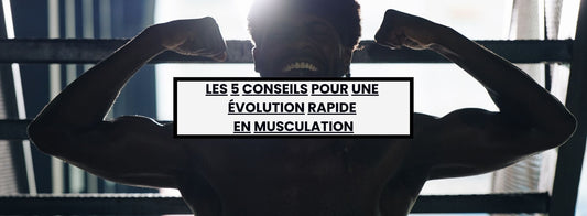 5 Conseils Incontournables pour une Évolution Rapide dans la Construction Musculaire